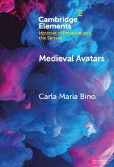 Text: "Cambridge Elements: Histories of Emotions and the Senses. Medieval Avatars. Carla Maria Bino." Farbige Rauchwolkenformation.