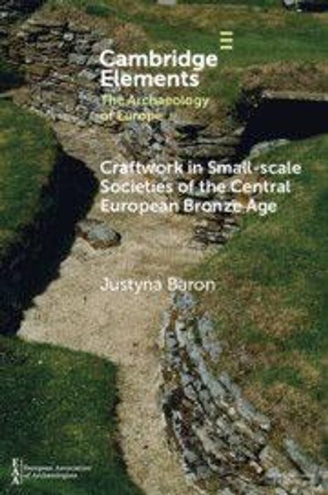 „Craftwork in Small-scale Societies of the Central European Bronze Age“ von Justyna Baron. Archäologische Ruinen.