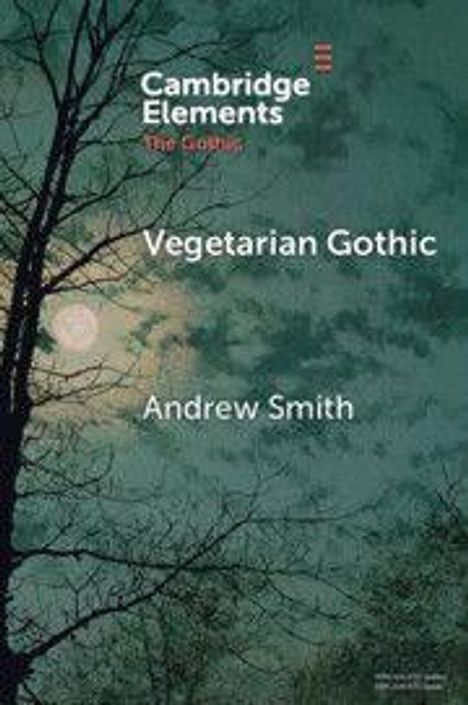 Text: "Cambridge Elements The Gothic Vegetarian Gothic Andrew Smith." Hintergrund: Silhouette von Bäumen vor Mond.