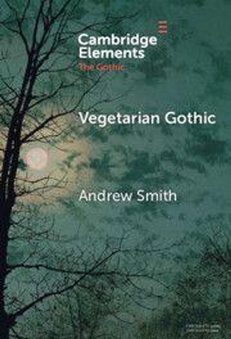 "Cambridge Elements: The Gothic", "Vegetarian Gothic", "Andrew Smith". Illustration von Bäumen vor einem dunklen Himmel mit Mond.
