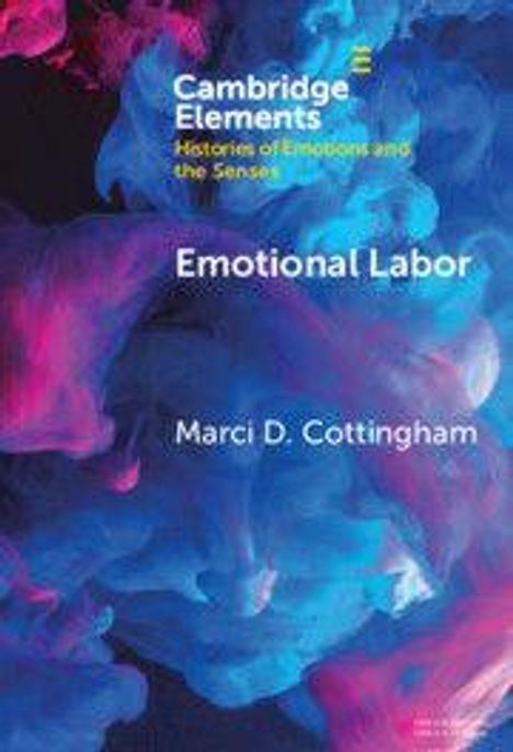 „Cambridge Elements: Histories of Emotions and the Senses. Emotional Labor. Marci D. Cottingham.“ Farbenfrohe Rauchwolken.