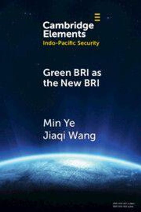 Text: "Cambridge Elements Indo-Pacific Security. Green BRI as the New BRI. Min Ye Jiaqi Wang." Globale Perspektive aus dem Weltall.