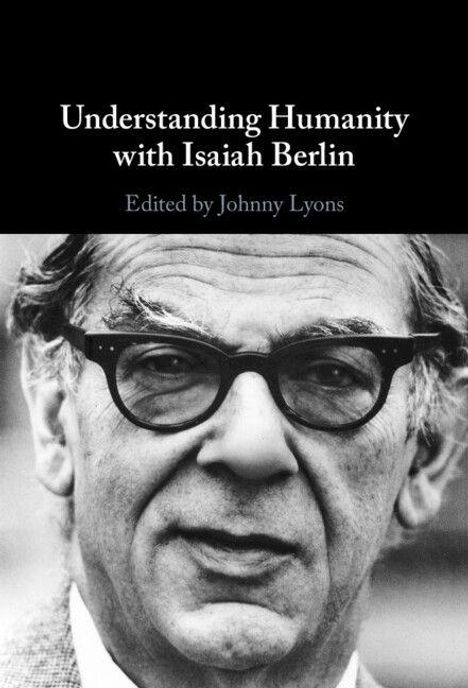 "Understanding Humanity with Isaiah Berlin. Edited by Johnny Lyons." Schwarz-weiß Porträt eines Mannes mit Brille.