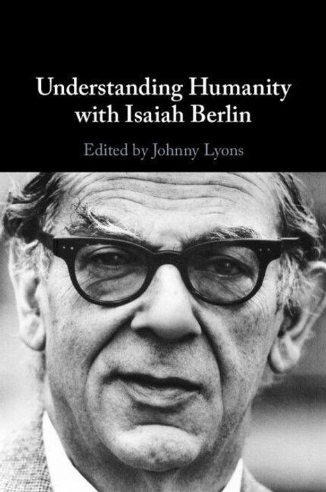 „Understanding Humanity with Isaiah Berlin, Edited by Johnny Lyons“. Schwarz-Weiß-Foto eines älteren Mannes mit Brille.