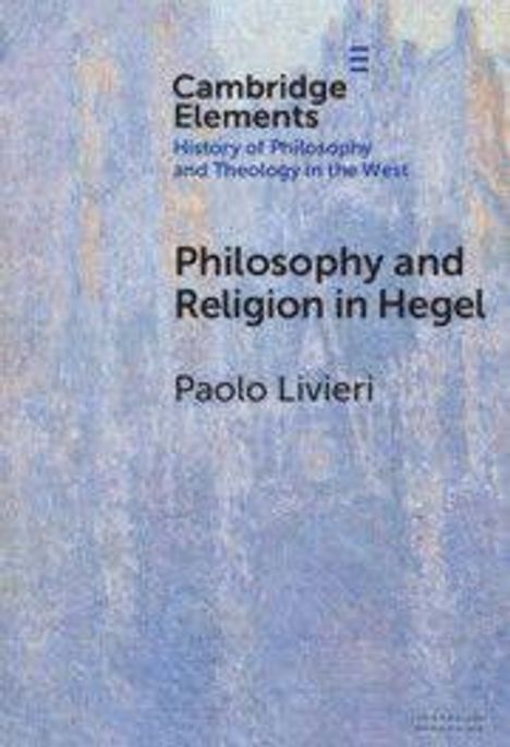 "Cambridge Elements: History of Philosophy and Theology in the West. Philosophy and Religion in Hegel. Paolo Livieri." Blauer Hintergrund.