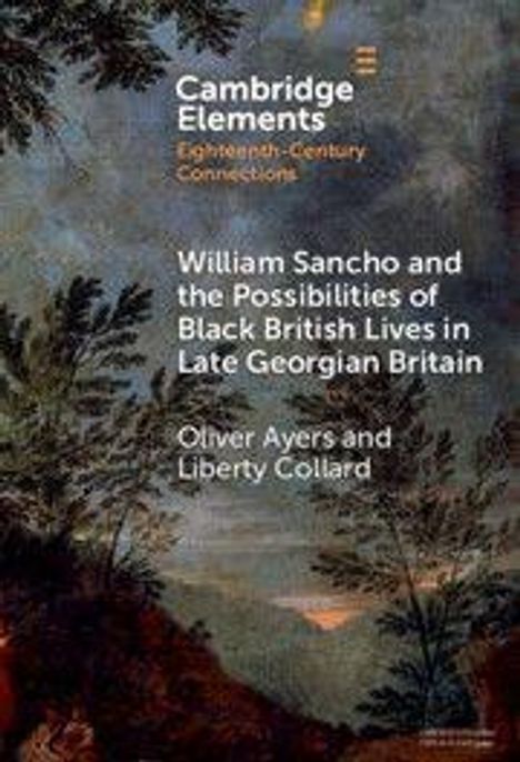 Titel: "William Sancho and the Possibilities of Black British Lives in Late Georgian Britain" von Oliver Ayers und Liberty Collard. Hintergrund: Gemälde mit Bäumen und Wolken.