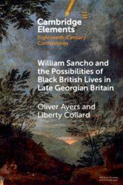 "Cambridge Elements: William Sancho and the Possibilities of Black British Lives" von Oliver Ayers und Liberty Collard. Gemälde mit Bäumen.