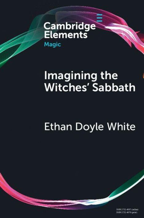 "Cambridge Elements", "Magic", "Imagining the Witches’ Sabbath", "Ethan Doyle White". Dunkler Hintergrund mit bunten Wellen.