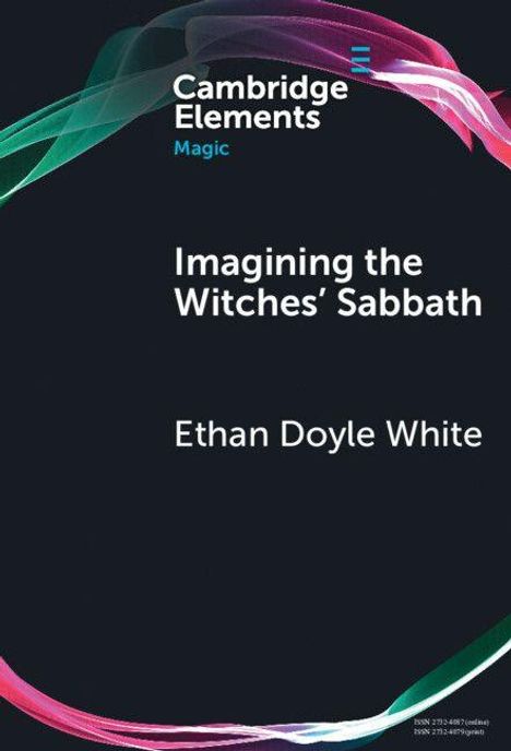 "Imagining the Witches' Sabbath" von Ethan Doyle White, Cambridge Elements: Magic. Bunte Bänder umrahmen den schwarzen Hintergrund.