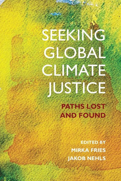Text: "Seeking Global Climate Justice: Paths Lost and Found" von Mirka Fries, Jakob Nehls. Bunte, abstrakte Farben im Hintergrund.