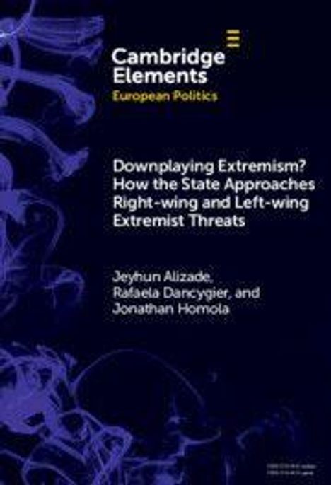 Oben: "Cambridge Elements European Politics".  
Titel: "Downplaying Extremism? How the State Approaches Right-wing and Left-wing Extremist Threats".  
Autoren: "Jeyhun Alizade, Rafaela Dancygier, und Jonathan Homola".  
Hintergrund: Lila Muster.