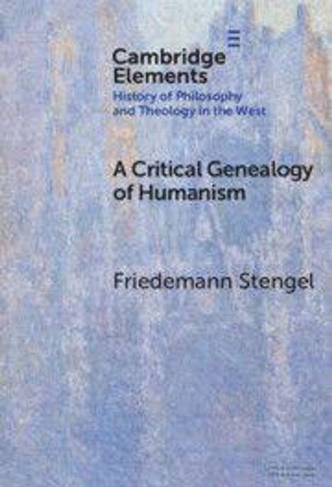 Text: "Cambridge Elements, History of Philosophy and Theology in the West, A Critical Genealogy of Humanism, Friedemann Stengel." Hintergrund in blauen und grauen Tönen.