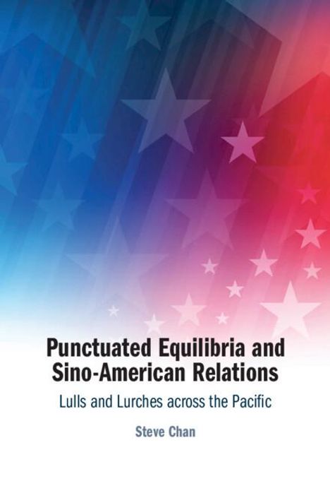 Steve Chan: Punctuated Equilibria and Sino-American Relations, Buch