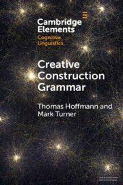 Oben: "Cambridge Elements Cognitive Linguistics". Titel: "Creative Construction Grammar". Autoren: Thomas Hoffmann, Mark Turner. Hintergrund: funkelnde Punkte auf dunklem Grund.