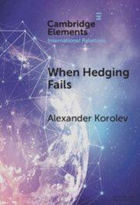 Text: "Cambridge Elements International Relations. When Hedging Fails. Alexander Korolev." Illustration eines Netzwerks auf lila Hintergrund.