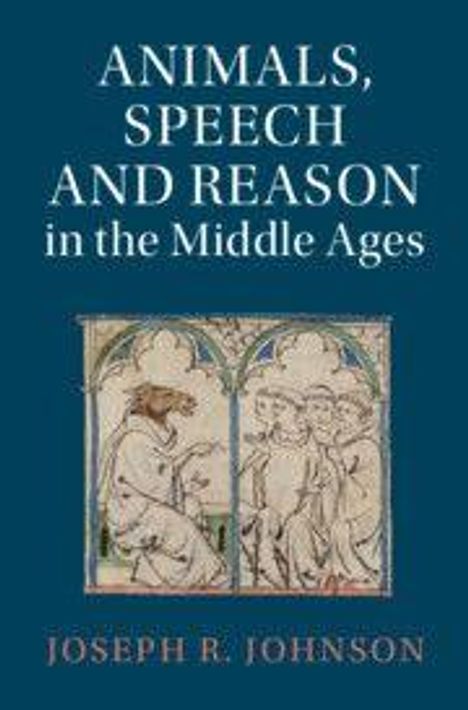 "ANIMALS, SPEECH AND REASON in the Middle Ages" von Joseph R. Johnson. Illustration eines Tieres, das zu Menschen spricht.
