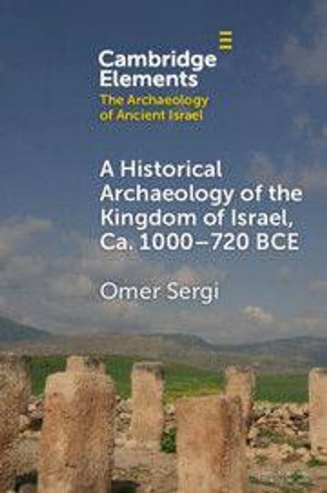 Text: "Cambridge Elements: The Archaeology of Ancient Israel. A Historical Archaeology of the Kingdom of Israel, Ca. 1000–720 BCE. Omer Sergi." Im Hintergrund stehen alte Steinsäulen vor einer landschaftlichen Kulisse mit Bergen.
