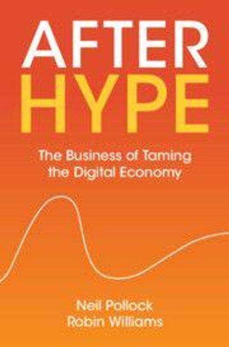 "AFTER HYPE: The Business of Taming the Digital Economy" von Neil Pollock und Robin Williams. Gradient in Orange.