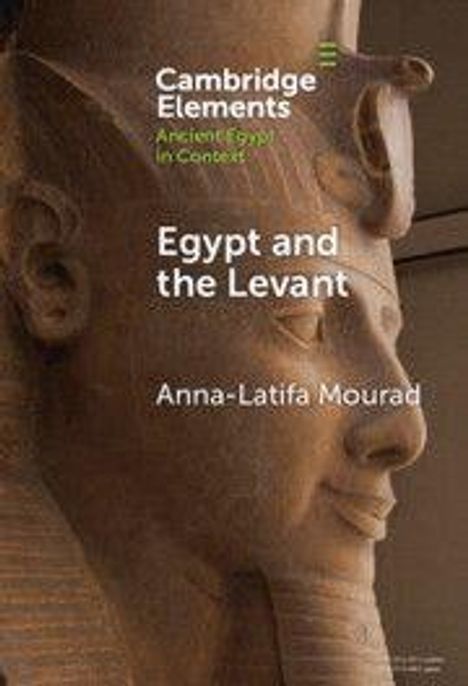 Text: "Cambridge Elements Ancient Egypt in Context. Egypt and the Levant. Anna-Latifa Mourad." Hintergrund: Antike Büste.