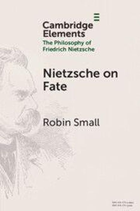Text: „Cambridge Elements: The Philosophy of Friedrich Nietzsche. Nietzsche on Fate. Robin Small.“ Links ist eine Skizze von Nietzsche.