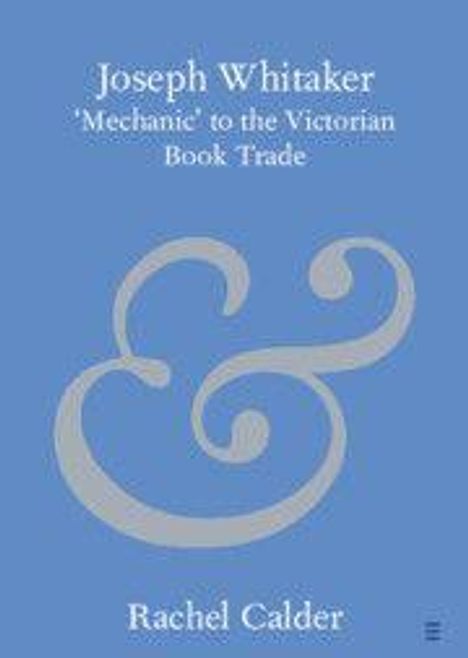 "Joseph Whitaker 'Mechanic' to the Victorian Book Trade" von Rachel Calder. Großes, stilisiertes &-Symbol. Blauer Hintergrund.