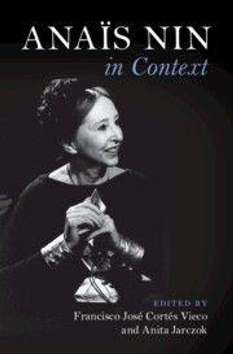 "Anaïs Nin in Context. Edited by Francisco José Cortés Vieco and Anita Jarczok" steht über einer Frau in Schwarz-Weiß.