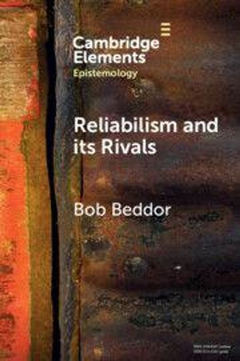 "Cambridge Elements: Epistemology. Reliabilism and its Rivals. Bob Beddor." Rostige Metalloberfläche als Hintergrund.