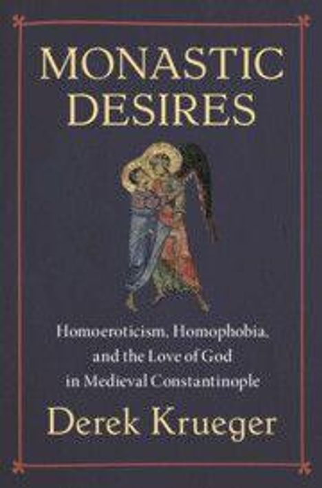 "Monastic Desires", "Homoeroticism, Homophobia, and the Love of God in Medieval Constantinople", Derek Krueger. Eine gemalte Umarmung.