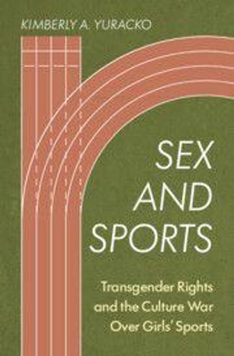 Cover mit Text: 

Oben: KIMBERLY A. YURACKO.

Mitte: SEX AND SPORTS.

Unten: Transgender Rights and the Culture War Over Girls' Sports.

Links ist eine Laufbahn.