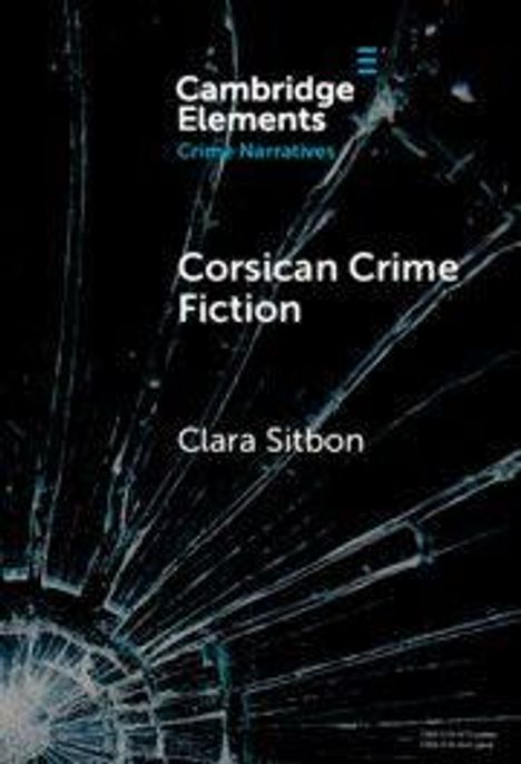 Cambridge Elements Crime Narratives: "Corsican Crime Fiction" von Clara Sitbon. Hintergrund zeigt ein gesplittertes Glas.