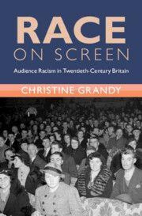 "RACE ON SCREEN: Audience Racism in Twentieth-Century Britain" von Christine Grandy. Schwarz-Weiß-Foto von einem Kinopublikum.