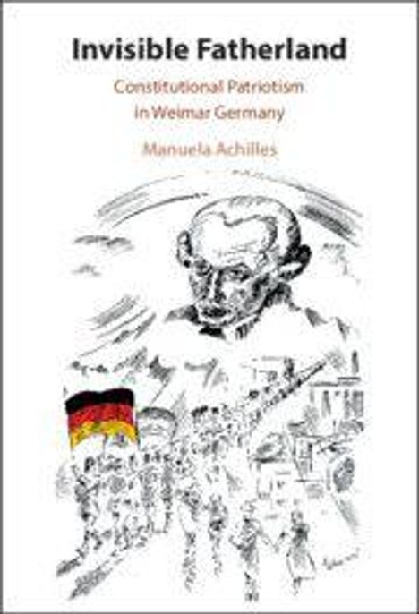 Text: "Invisible Fatherland: Constitutional Patriotism in Weimar Germany, Manuela Achilles." Illustration: Menschen mit Fahnen.