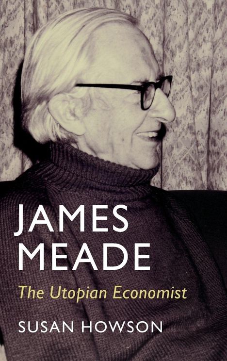 „JAMES MEADE: The Utopian Economist“ von Susan Howson. Ein älterer Mann mit Brille im Profil.