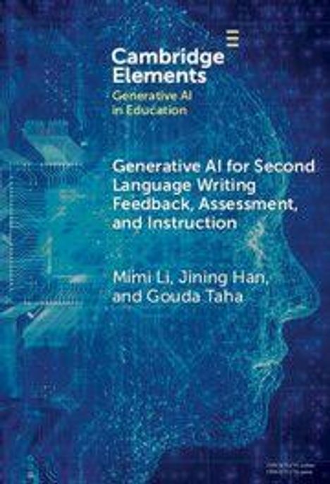 "Cambridge Elements", Titel: "Generative AI for Second Language Writing Feedback, Assessment, and Instruction", Autoren: Mimi Li, Jining Han, Gouda Taha. Hintergrund mit digitalem Gesicht.