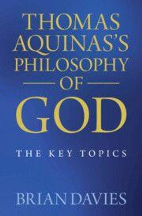 Titel: "THOMAS AQUINAS'S PHILOSOPHY OF GOD: THE KEY TOPICS", Autor: "BRIAN DAVIES", blauer Hintergrund.
