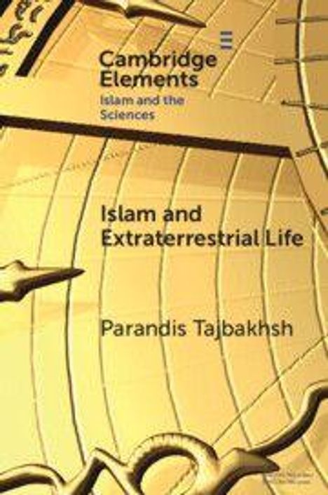 "Cambridge Elements: Islam and the Sciences. Islam and Extraterrestrial Life von Parandis Tajbakhsh." Goldener Hintergrund mit Linienmuster.