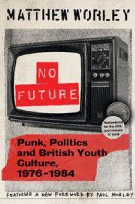 "No Future" steht in einem TV-Bildschirm. Darunter: "Punk, Politics and British Youth Culture, 1976-1984".
