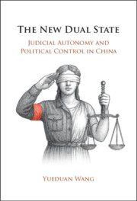 "The New Dual State: Judicial Autonomy and Political Control in China" von Yueduan Wang. Illustration: Justitia mit Waage.