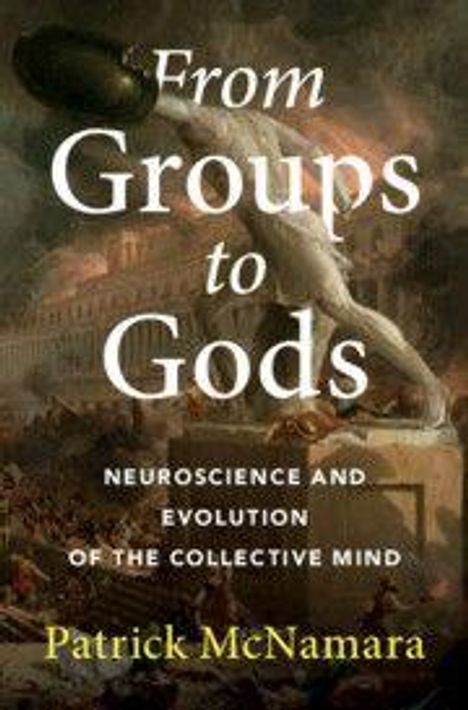 Text: "From Groups to Gods. Neuroscience and Evolution of the Collective Mind. Patrick McNamara." Hintergrund: Ein antikes Gemälde.