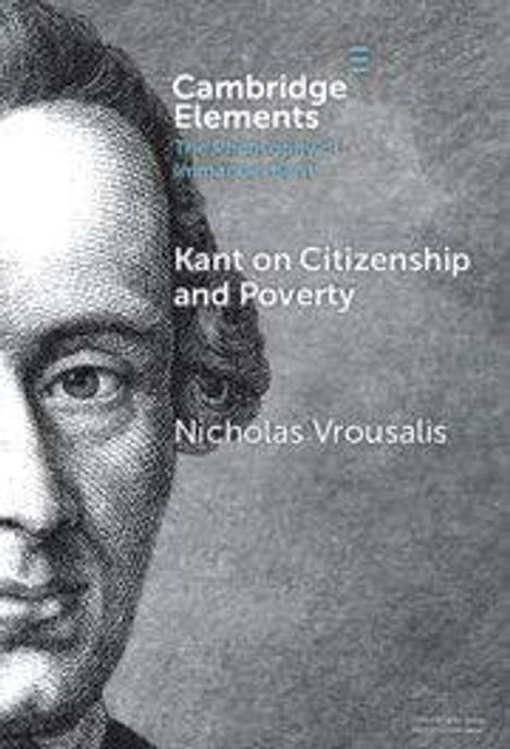 "Kant on Citizenship and Poverty" von Nicholas Vrousalis, Cambridge Elements. Rechts das Porträt eines Mannes.