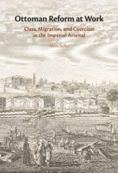 Text: "Ottoman Reform at Work: Class, Migration, and Coercion in the Imperial Arsenal, Alp Yücel Kaya", darunter historische Illustration.