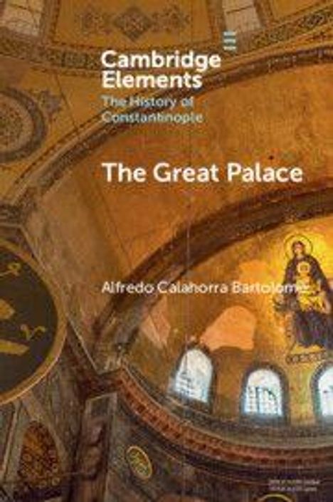 "Cambridge Elements, The History of Constantinople, The Great Palace, Alfredo Calahorra Bartolomé." Innenansicht einer Kuppel.