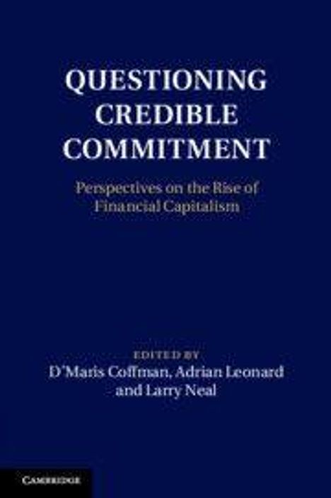 Titel: "Questioning Credible Commitment: Perspectives on the Rise of Financial Capitalism," bearbeitet von Coffman, Leonard, Neal.