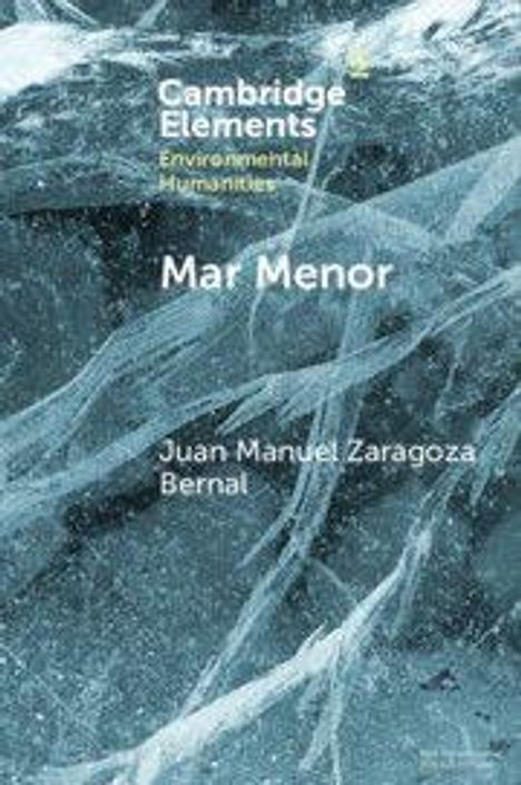 Text: "Cambridge Elements Environmental Humanities. Mar Menor. Juan Manuel Zaragoza Bernal." Hintergrund: Eisstrukturen.