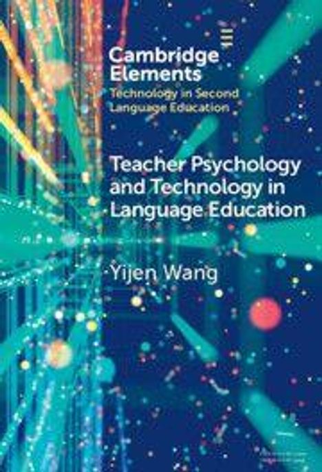 "Cambridge Elements: Technology in Second Language Education. Teacher Psychology and Technology in Language Education. Yijen Wang." Im Hintergrund sind bunte, leuchtende Linien und Punkte.