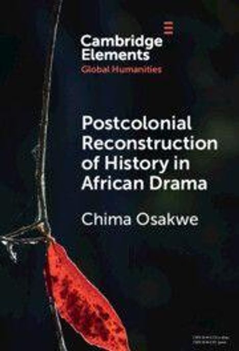 Text: "Cambridge Elements. Global Humanities. Postcolonial Reconstruction of History in African Drama. Chima Osakwe."