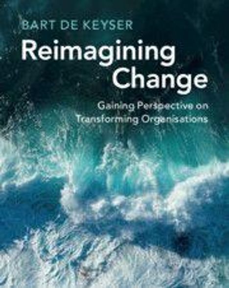 "Bart de Keyser, Reimagining Change. Gaining Perspective on Transforming Organisations." Wellen im Ozean.