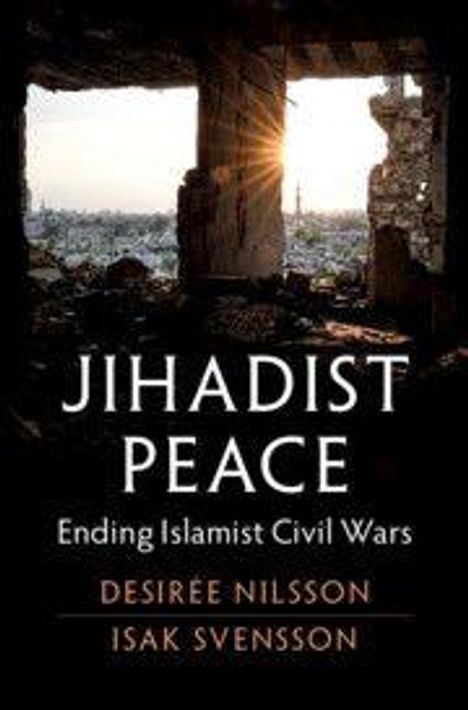 „Jihadist Peace: Ending Islamist Civil Wars“ von Desirée Nilsson und Isak Svensson. Zerstörtes Gebäude mit Blick auf Stadt.