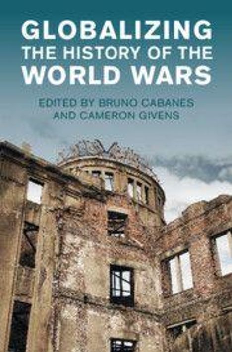 GLOBALIZING THE HISTORY OF THE WORLD WARS, herausgegeben von Bruno Cabanes und Cameron Givens. Ruinenbauwerk, bewölkter Himmel.