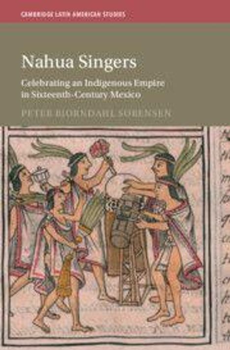 "Nahua Singers. Celebrating an Indigenous Empire in Sixteenth-Century Mexico. Peter Bjorndahl Sorensen." Illustration von singenden und musizierenden Menschen in traditioneller Kleidung.